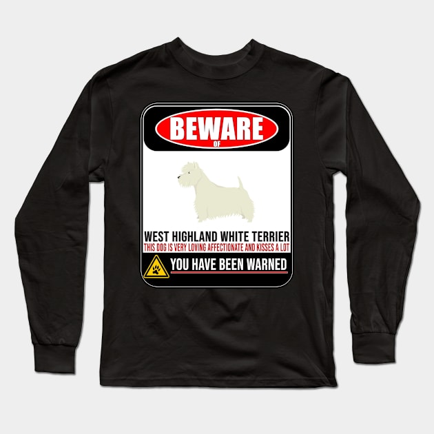 Beware Of West Highland White Terrier This Dog Is Loving and Kisses A Lot - Gift For West Highland White Terrier Owner West Highland White Terrier Lover Long Sleeve T-Shirt by HarrietsDogGifts